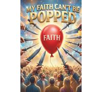 My Faith Can't Be Popped: A Faith-Filled Journal for Prayers, Notes, and Personal Reflections