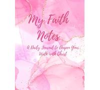 My Faith Notes: A Daily Journal to Deepen Your Walk With Christ
