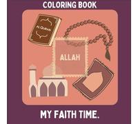 MY FAITH TIME: Cahier de coloriage sur l’islam