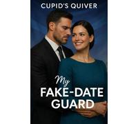 My Fake-Date Guard: A Fake-Dating Bodyguard Romantic Suspense