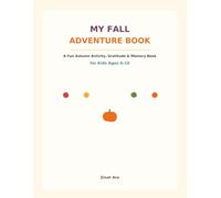 MY FALL ADVENTURE BOOK: A Fun Autumn Activity, Gratitude & Memory Book for Kids Ages 6-10
