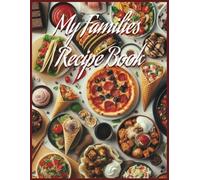 My Families Recipe Book: Write in your own recipes, family keepsakes, book, space for 150 recipes, prompts for increased organization, unique, DIY cookbook,