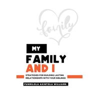 My Family and I: Strategies for building lasting relationships with your siblings