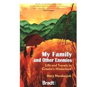 My Family and Other Enemies: Life and Travels in Croatia’s Hinterland