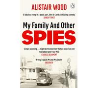My Family and Other Spies: A gripping MI6 memoir of espionage, secrecy, and a son uncovering his father’s past