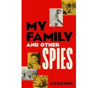 My Family and Other Spies: A gripping MI6 memoir of espionage, secrecy, and a son uncovering his father’s past