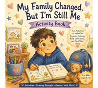 My Family Changed, But I'm Still Me Activity Book: Activities to Help Kids Navigate Family Changes, Big Feelings, and Finding Their Place