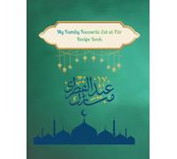 My Family Favourite Eid al-Fitr Recipe Book: A Fill-In Family Cookbook for Cherished Ramadan and Eid Recipes, Traditions, and Sweet Memories