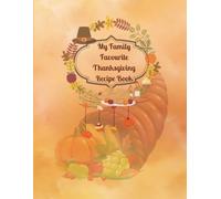 My Family Favourite Thanksgiving Recipe Book: Fill-In Family Cookbook for Cherished Holiday Meals, Traditions, and Family Memories