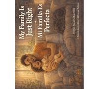 My Family Is Just Right / Mi Familia Es Perfecta: A Bilingual Story for Little Ones / Un Cuento Bilingüe para los Más Pequeños