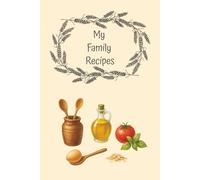 My Family Recipes: A Keepsake Recipe Notebook to Record Generations of Homemade Favorites