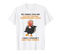 My Family Told Me To Stop Telling Thanksgiving Jokes - Dad Maglietta