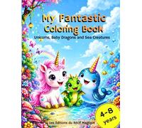 My Fantastic Coloring Book: Unicorns, Baby Dragons and Sea Creatures.