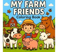 My Farm Friends Coloring Book: A Relaxing Collection of Cute Farm Animals and Country Life Scenes for Kids, Adults & Families: Peaceful Farm Scenes & ... Animals - Relaxing Coloring Fun for All Ages!