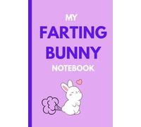 My Farting Bunny Notebook: Funny gift notebook for friends and family