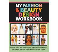 My Fashion & Beauty Design Workbook: Create, Color and Draw Stylish Outfits, Hairstyles, Makeup, Nails & Multicultural Looks with Male and Female ... Magazine Pages for Teens | 100 Pages