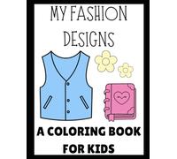 My Fashion Designs: A Coloring Book For Kids