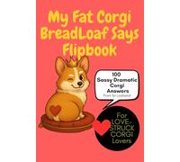 My Fat Corgi BreadLoaf Says Flipbook: Sassy Wisdom, Snack Drama & Loafy Love: 100 Funny Corgi Sayings, Treat Tricks, Dog Parent Affirmations & Royal Sass from from Sir Loafsalot, corgi lover gifts