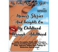 My Father Knew Me Best: Memoir Stories And Insights On My Childhood Through Adulthood