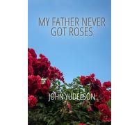 My Father Never Got Roses