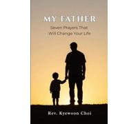 My Father: Seven Prayers That Will Change Your Life