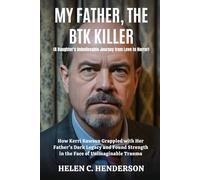 My Father, the BTK Killer (A Daughter's Unbelievable Journey from Love to Horror): How Kerri Rawson Grappled with Her Father’s Dark Legacy and Found Strength in the Face of Unimaginable Trauma