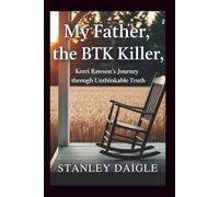 My Father, the BTK Killer: Kerri Rawson's Journey Through Unthinkable Truth