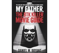 My Father, the BTK Killer Movie Guide: The Chilling Truth Behind the Mask of Dennis Rader