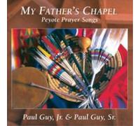 Peyote Prayer Songs - My Father'S Chapel
