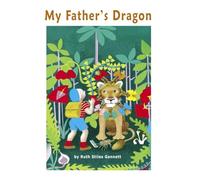 MY FATHER'S DRAGON: The Classic Children Story (Illustrated)