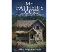 My Father's House: A Too-Intimate Journey to the Carribean