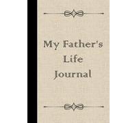 My Father's Life Journal: With Questions To Ask Your Dad In This Fill In The Blank Story Book