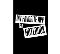 My Favorite App Is a Notebook: Funny Lined Notebook Journal for Notes, Lists, Ideas, Work, School and Everyday Writing | 120 Pages | 6 x 9 Gift for Notebook Lovers