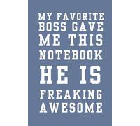 My Favorite Boss Gave Me This Notebook: Funny Office Notebook, Coworker Appreciation Gift, Employee Journal, 6x9, 100 Pages, Lined, Blue