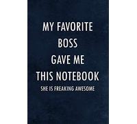 My Favorite Boss Gave Me This Notebook She Is Freaking Awesome: Gift For Employees Colleagues and Coworkers | 6 X 9 Blank Lined Coworker Gag Gift ( Funny Office Notebook Journal )