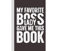 My Favorite Boss Lady Gave me this Book: Blank Lined Notebook with Quotes - Funny Work Notebook Gag Gift for Office Coworkers, Employees, Adults, Boss