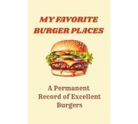 My Favorite Burger Places: A Permanent Record of Excellent Burgers