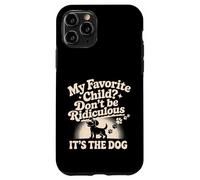 My Favorite Child Don't Be Ridiculous It's The Dog - Custodia per iPhone 11 Pro
