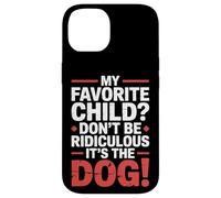 My Favorite Child Don't Be Ridiculous It's The Dog |- Custodia per iPhone 14