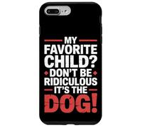 My Favorite Child Don't Be Ridiculous It's The Dog |- Custodia per iPhone 7 Plus/8 Plus