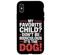 My Favorite Child Don't Be Ridiculous It's The Dog |- Custodia per iPhone X/XS