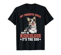 My Favorite Child Don't Be Ridiculous It's The Dog - Maglietta