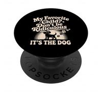 My Favorite Child Don't Be Ridiculous It's The Dog - PopSockets PopGrip Adesivo