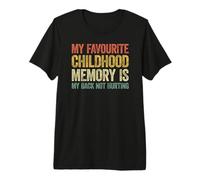My Favorite Childhood Memory is My Back Not Hurting Maglietta Premium