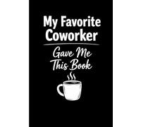 My Favorite Coworker Gave Me This Book: 6x9 Lined Funny Work Notebook, 110 Page Office Gag Gift For Adults | Secret Santa Card Alternative & Coworker White Elephant Gift Idea