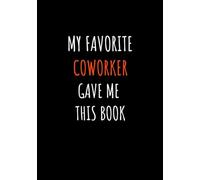 My Favorite Coworker Gave Me This Book, Office Notebooks: Inspirational Office Journal with Motivational Quote on Every Page - 110 Lined Pages for Work, Team Productivity, and Personal Growth