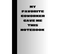 My favorite coworker gave me this notebook: Funny Gift Notebook Journal for Coworkers