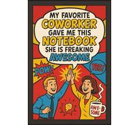 My Favorite Coworker Gave Me This Notebook She Is Freaking Awesome: 6 x 9 Blank Lined Notebook Journal - Funny Office Humor Gift for Coworkers, Employees, Boss, Team, Adults