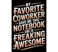 My Favorite Coworker Gave Me This Notebook She Is Freaking Awesome: Funny Office Retro Vintage Notebook - 120 Lined Pages | Gag Gift for Coworkers, ... for Work, Sarcastic Idea for Men and Women