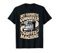 My Favorite Coworker Is The Coffee Machine - Maglietta